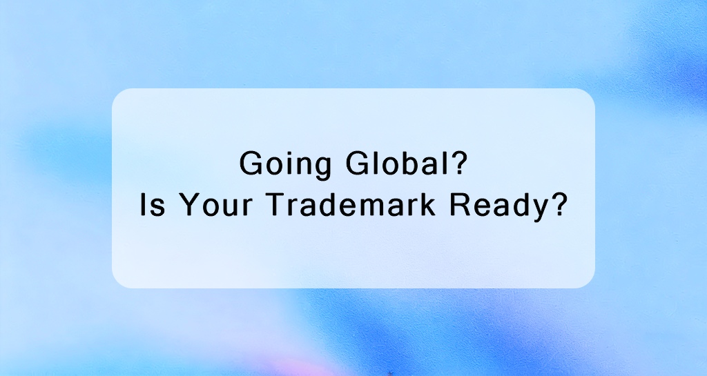 Going Global? Is Your Trademark Ready?