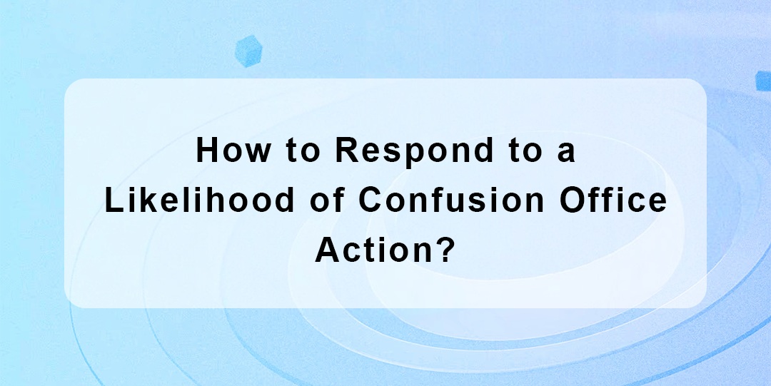 How to Respond to a Likelihood of Confusion Office Action?
