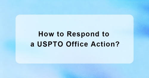 How to Respond to a USPTO Office Action?